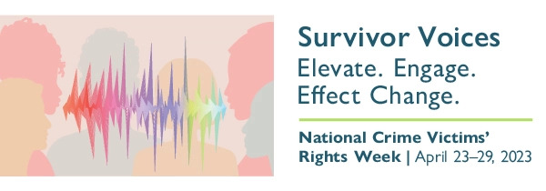 National Crime Victims' Rights Week.  April 23 to April 29, 2023