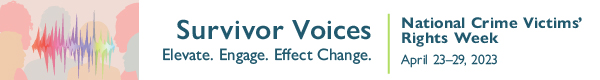 National Crime Victims' Rights Week.  April 23 to April 29, 2023